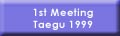 1st Meeting, Taegu 1999